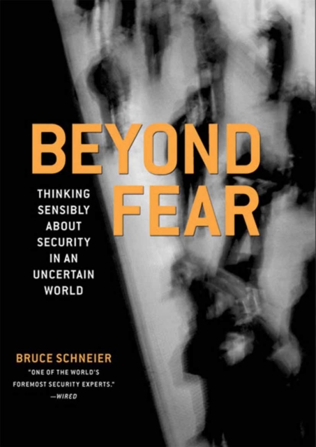 Beyond Fear : Thinking Sensibly About Security in an Uncertain World, Hardback Book