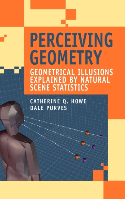 Perceiving Geometry : Geometrical Illusions Explained by Natural Scene Statistics, Hardback Book