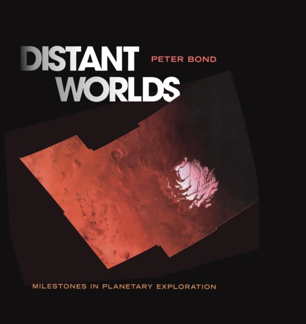 Distant Worlds : Milestones in Planetary Exploration, Hardback Book