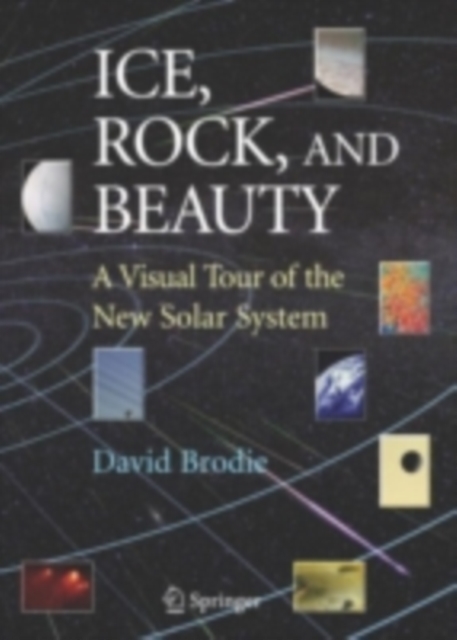 Ice, Rock, and Beauty : A Visual Tour of the New Solar System, PDF eBook