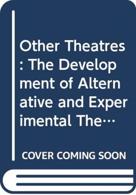 Other Theatres : The Development of Alternative and Experimental Theatre in Britain, Hardback Book