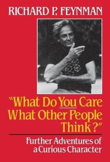 What Do You Care What Other People Think : Further Adventures of a Curious Character, Hardback Book