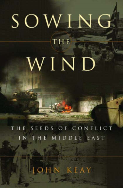 Sowing the Wind : The Seeds of Conflict in the Middle East, Hardback Book