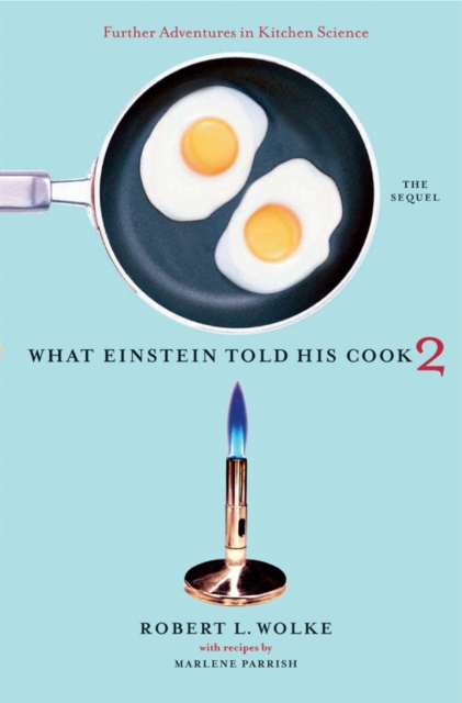 What Einstein Told His Cook 2 : The Sequel: Further Adventures in Kitchen Science, Hardback Book