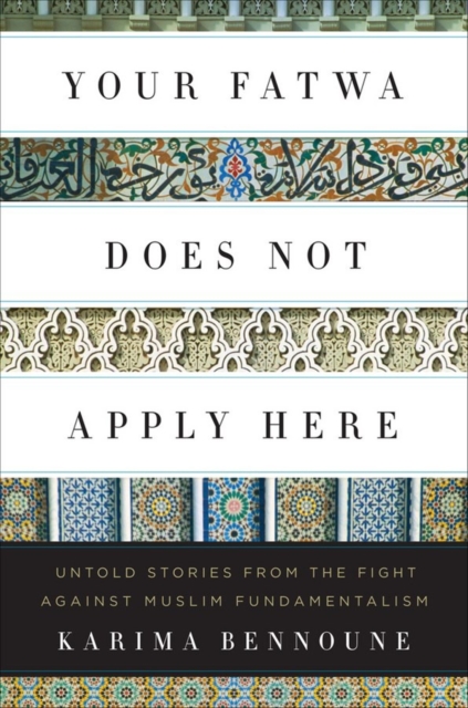 Your Fatwa Does Not Apply Here : Untold Stories from the Fight Against Muslim Fundamentalism, Hardback Book