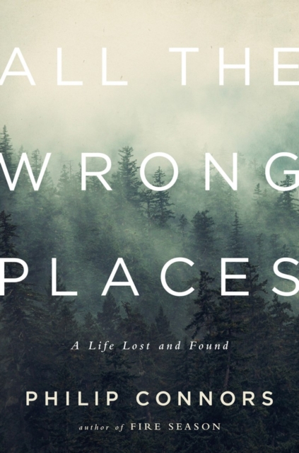 All the Wrong Places : A Life Lost and Found, Hardback Book