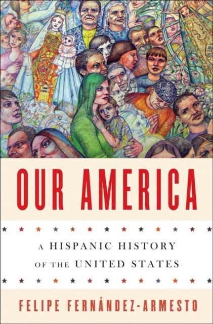 Our America : A Hispanic History of the United States, Hardback Book