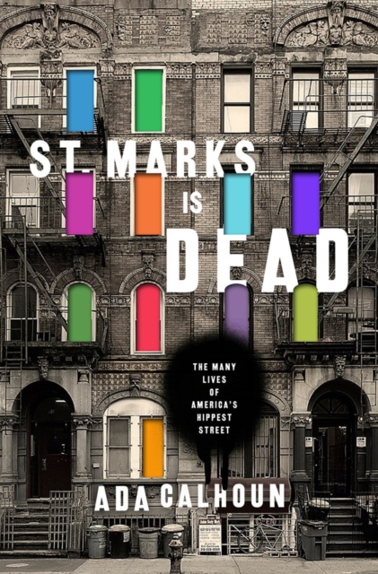St. Marks Is Dead : The Many Lives of America's Hippest Street, Hardback Book