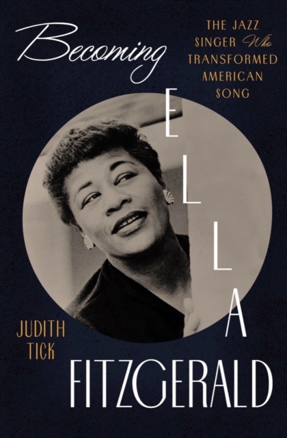 Becoming Ella Fitzgerald : The Jazz Singer Who Transformed American Song, Hardback Book
