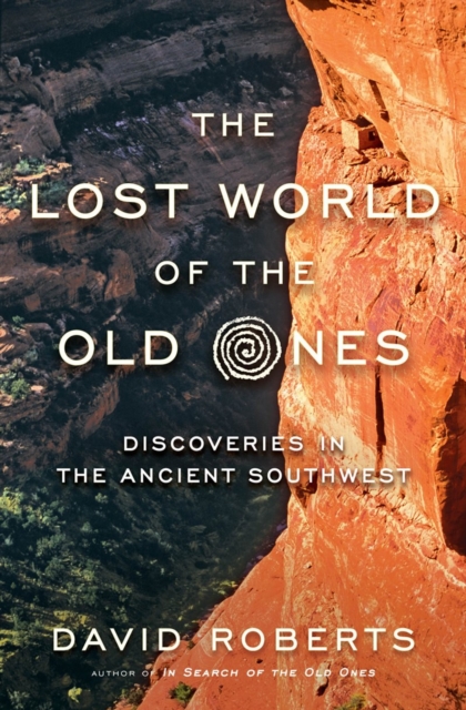 The Lost World of the Old Ones : Discoveries in the Ancient Southwest, Hardback Book
