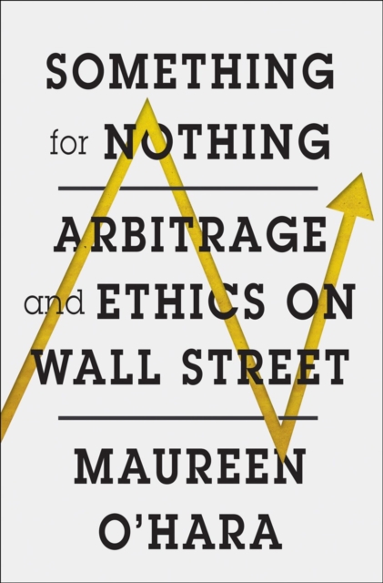Something for Nothing : Arbitrage and Ethics on Wall Street, Hardback Book