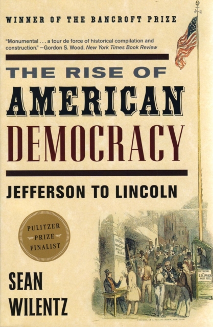 The Rise of American Democracy : Jefferson to Lincoln, Paperback / softback Book