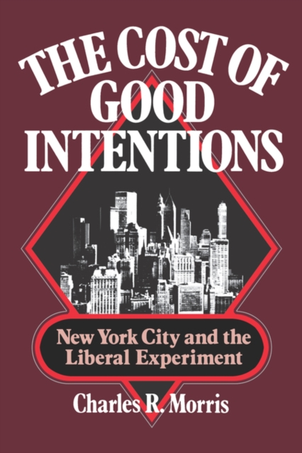 The Cost of Good Intentions : New York City and the Liberal Experiment, Paperback / softback Book