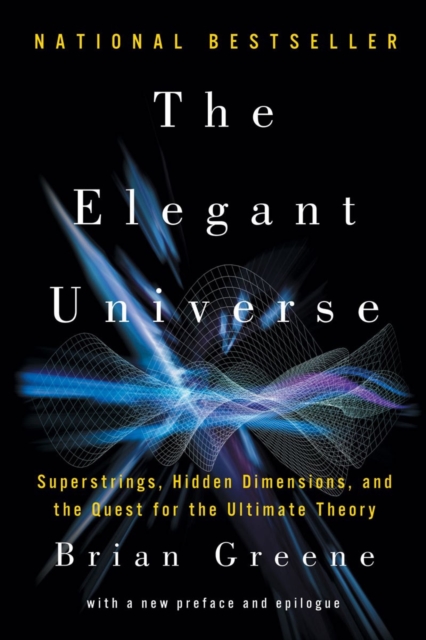 The Elegant Universe : Superstrings, Hidden Dimensions, and the Quest for the Ultimate Theory, Paperback Book