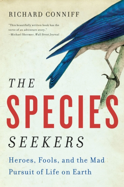 The Species Seekers : Heroes, Fools, and the Mad Pursuit of Life on Earth, Paperback / softback Book The Species Seekers : Heroes, Fools, and the Mad Pursuit of Life on Earth, Paperback / softback Book