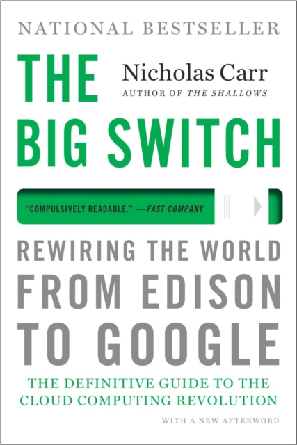 The Big Switch : Rewiring the World, from Edison to Google, Paperback / softback Book