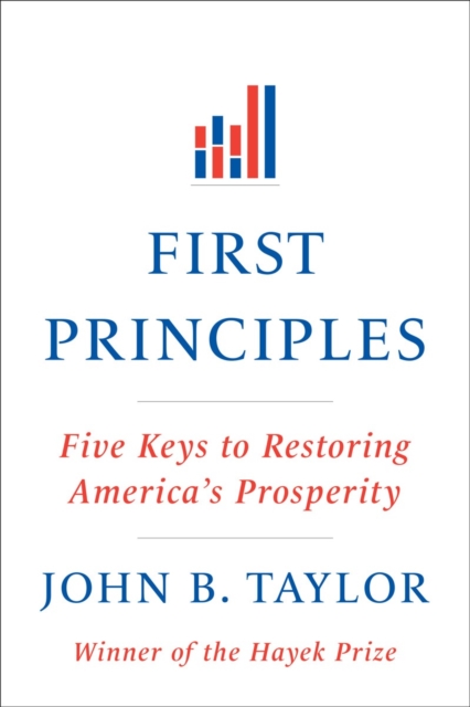 First Principles : Five Keys to Restoring America's Prosperity, Paperback / softback Book