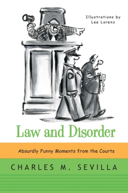 Law and Disorder : Absurdly Funny Moments from the Courts, Paperback / softback Book