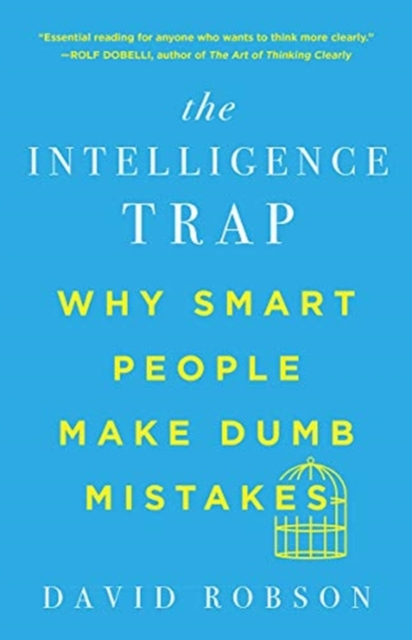 The Intelligence Trap - Why Smart People Make Dumb Mistakes, Paperback Book