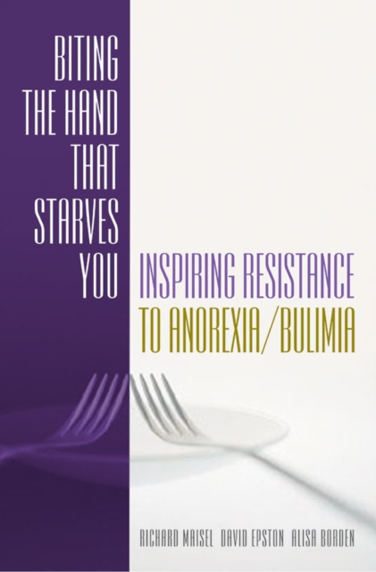 Biting the Hand that Starves You : Inspiring Resistance to Anorexia/Bulimia, Hardback Book