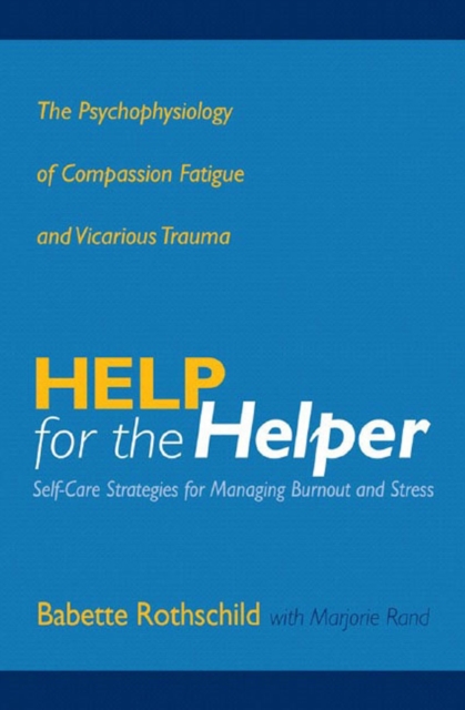 Help for the Helper : The Psychophysiology of Compassion Fatigue and Vicarious Trauma, Hardback Book