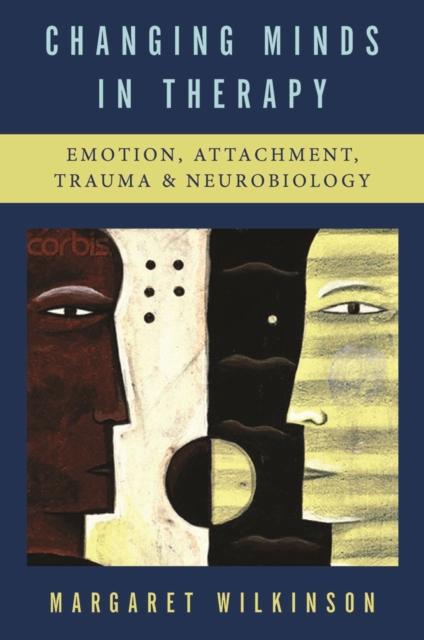 Changing Minds in Therapy : Emotion, Attachment, Trauma, and Neurobiology, Hardback Book