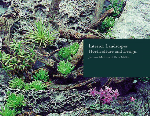 Interior Landscapes : Horticulture and Design, Hardback Book