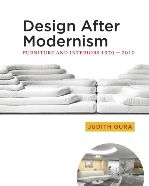 Design After Modernism : Furniture and Interiors 1970-2010, Hardback Book