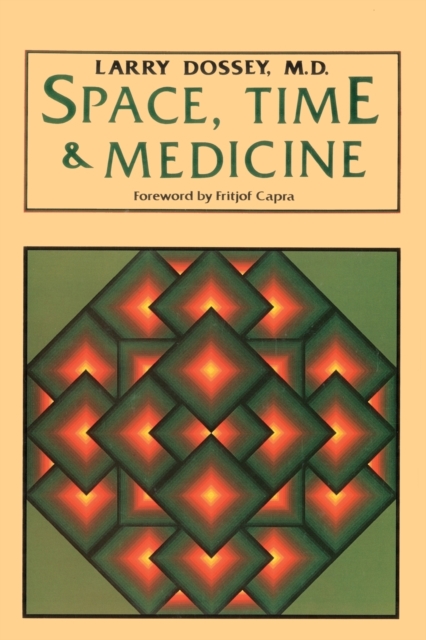 Space, Time, and Medicine : Foreword by Fritjof Capra, Paperback / softback Book