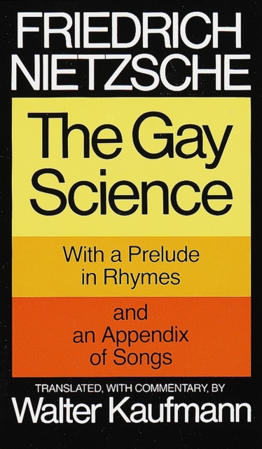 The Gay Science : With a Prelude in Rhymes and an Appendix of Songs, Paperback / softback Book
