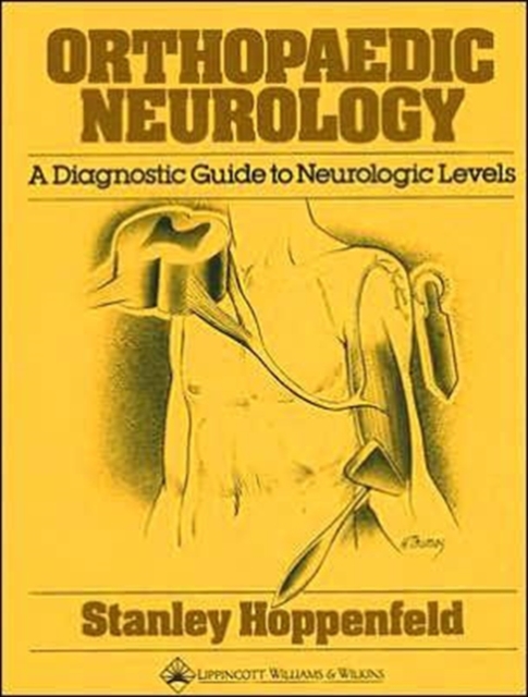 Orthopaedic Neurology : A Diagnostic Guide to Neurologic Levels, Hardback Book