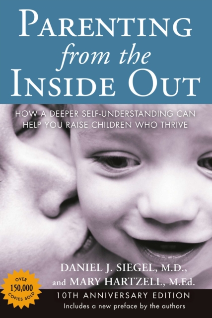 Parenting from the Inside out - 10th Anniversary Edition : How a Deeper Self-Understanding Can Help You Raise Children Who Thrive, Paperback / softback Book