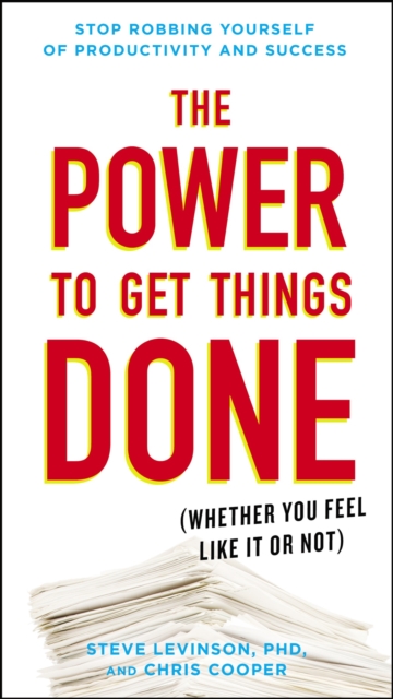 The Power to Get Things Done : (Whether You Feel Like It or Not), Paperback / softback Book