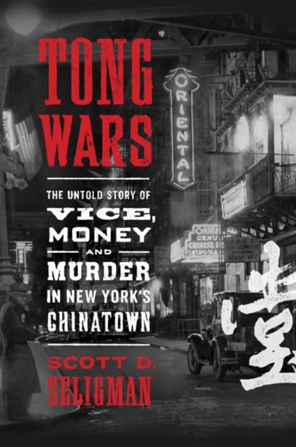 Tong Wars : The Untold Story of Vice, Money, and Murder in New York's Chinatown, Hardback Book