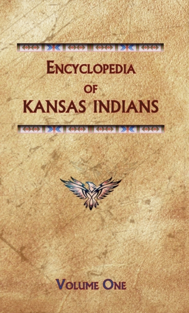 Encyclopedia of Kansas Indians (Volume One), Hardback Book
