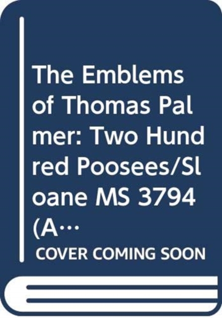 The Emblems of Thomas Palmer : Two Hundred Poosees, Sloane Ms 3794, Hardback Book