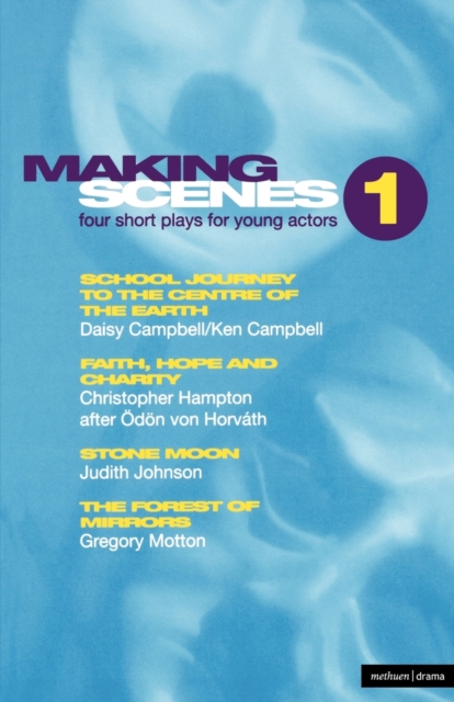 Making Scenes 1: Short Plays for Young Actors : School Journey to the Centre of the Earth; Faith, Hope and Charity; Stone Moon; The Forest of Mirror, Paperback / softback Book