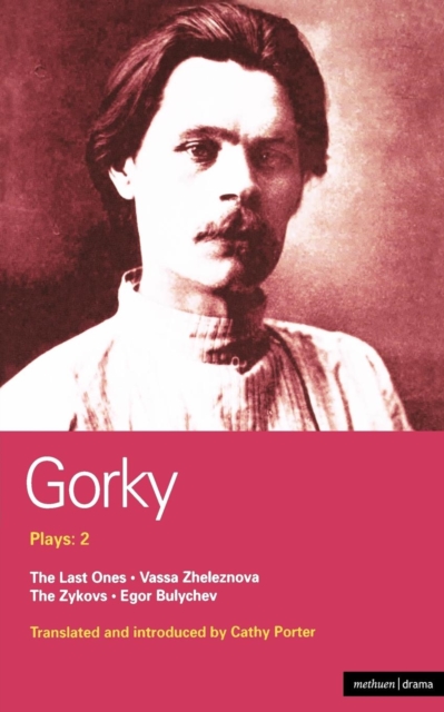 Gorky Plays: 2 : The Zykovs; Egor Bulychov; Vassa Zheleznova (The Mother); The Last Ones, Paperback / softback Book