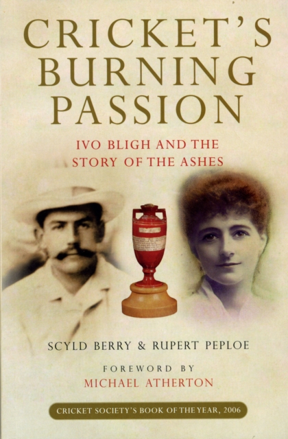Cricket's Burning Passion : Ivo Bligh and the Story of the Ashes, Paperback / softback Book