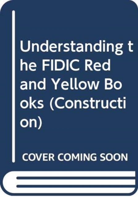 Understanding the FIDIC Red and Yellow Books, Hardback Book
