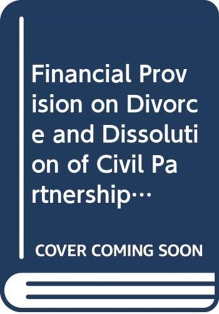 Financial Provision on Divorce and Dissolution of Civil Partnerships, Hardback Book