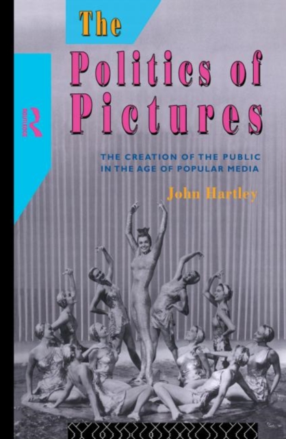 The Politics of Pictures : The Creation of the Public in the Age of the Popular Media, Hardback Book