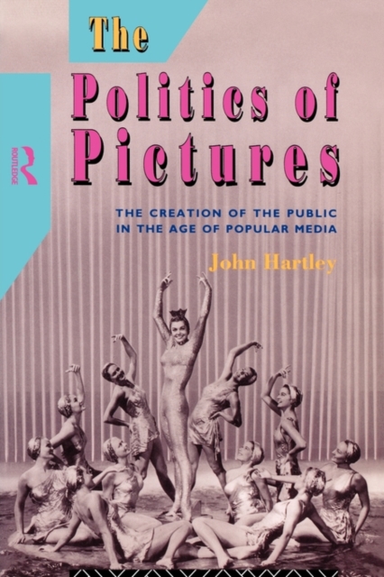 The Politics of Pictures : The Creation of the Public in the Age of the Popular Media, Paperback / softback Book