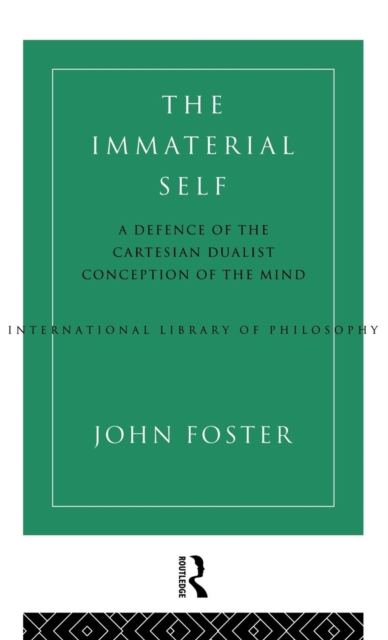 The Immaterial Self : A Defence of the Cartesian Dualist Conception of the Mind, Hardback Book