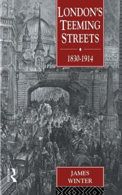 London's Teeming Streets, 1830-1914, Hardback Book