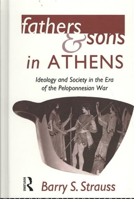 Fathers and Sons in Athens : Ideology and Society in the Era of the Peloponnesian War, Hardback Book