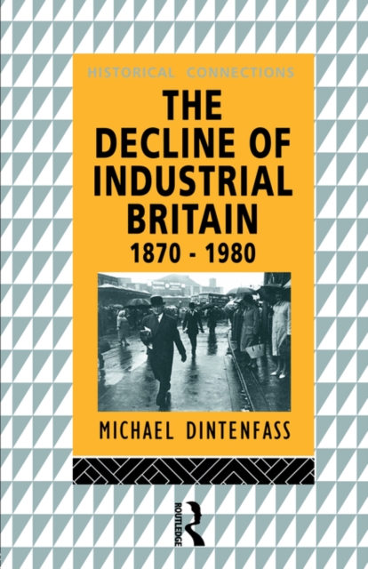 The Decline of Industrial Britain : 1870-1980, Paperback / softback Book