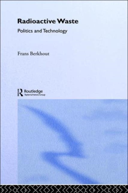 Radioactive Waste : Politics and Technology, Hardback Book