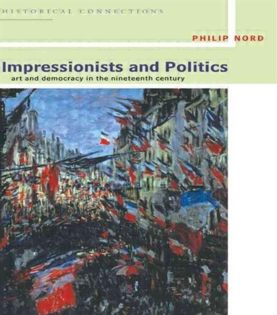 Impressionists and Politics : Art and Democracy in the Nineteenth Century, Paperback / softback Book