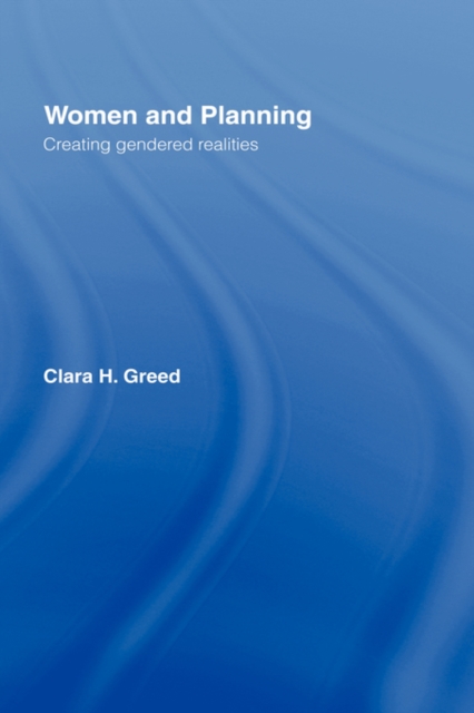 Women and Planning : Creating Gendered Realities, Hardback Book